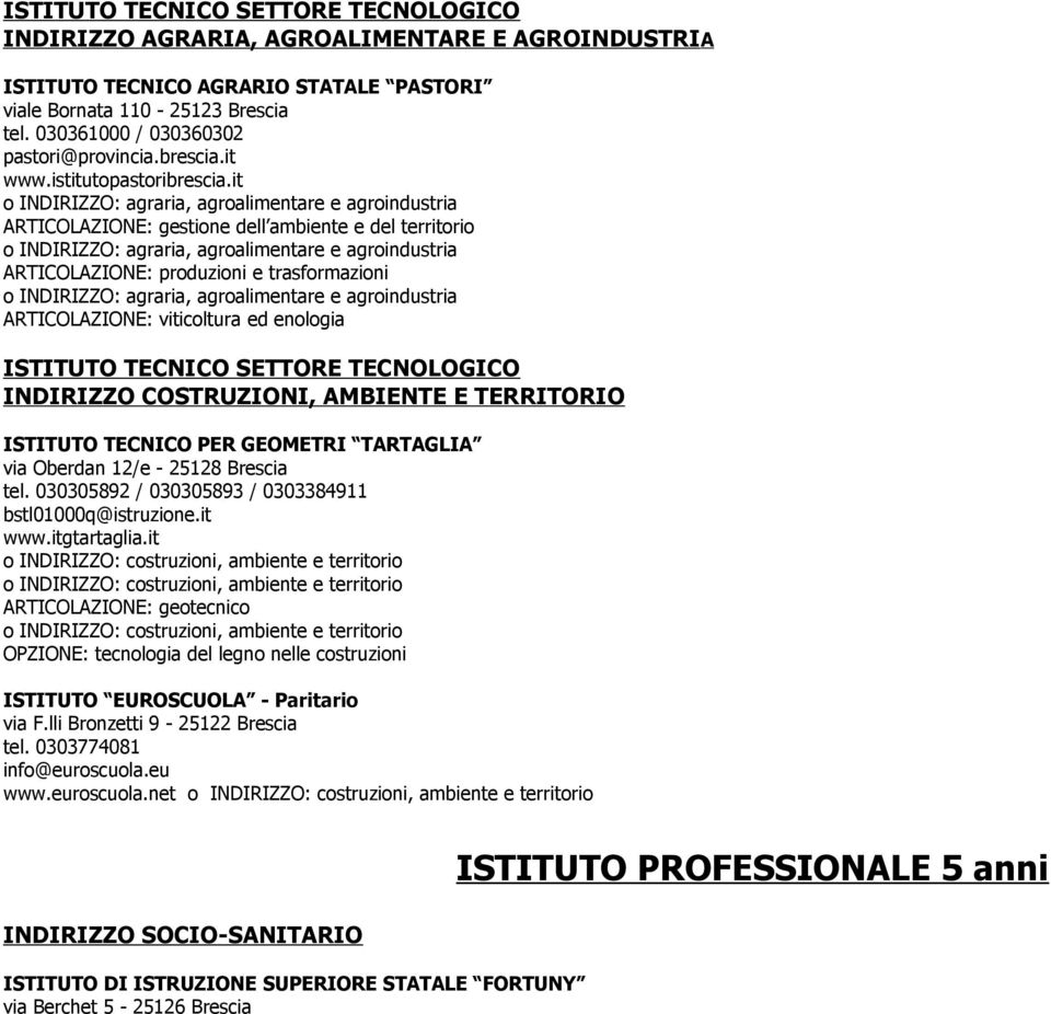 it o INDIRIZZO: agraria, agroalimentare e agroindustria ARTICOLAZIONE: gestione dell ambiente e del territorio o INDIRIZZO: agraria, agroalimentare e agroindustria ARTICOLAZIONE: produzioni e