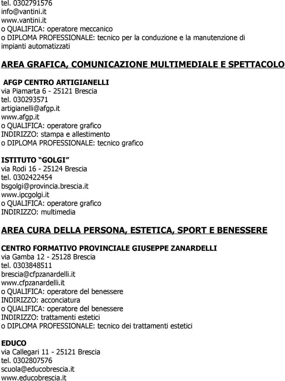 it o QUALIFICA: operatore meccanico o DIPLOMA PROFESSIONALE: tecnico per la conduzione e la manutenzione di impianti automatizzati AREA GRAFICA, COMUNICAZIONE MULTIMEDIALE E SPETTACOLO AFGP CENTRO