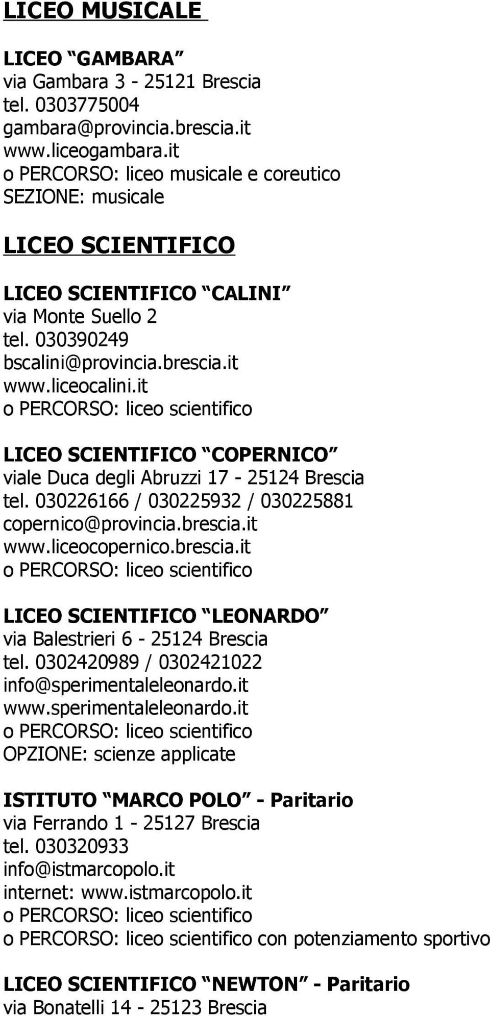 it o PERCORSO: liceo scientifico LICEO SCIENTIFICO COPERNICO viale Duca degli Abruzzi 17-25124 Brescia tel. 030226166 / 030225932 / 030225881 copernico@provincia.brescia.