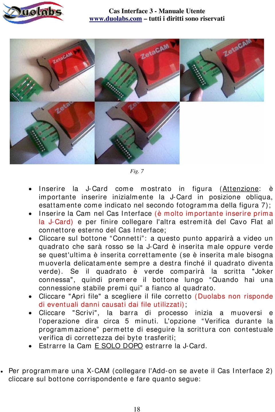 Connetti : a questo punto apparirà a video un quadrato che sarà rosso se la J-Card è inserita male oppure verde se quest'ultima è inserita correttamente (se è inserita male bisogna muoverla