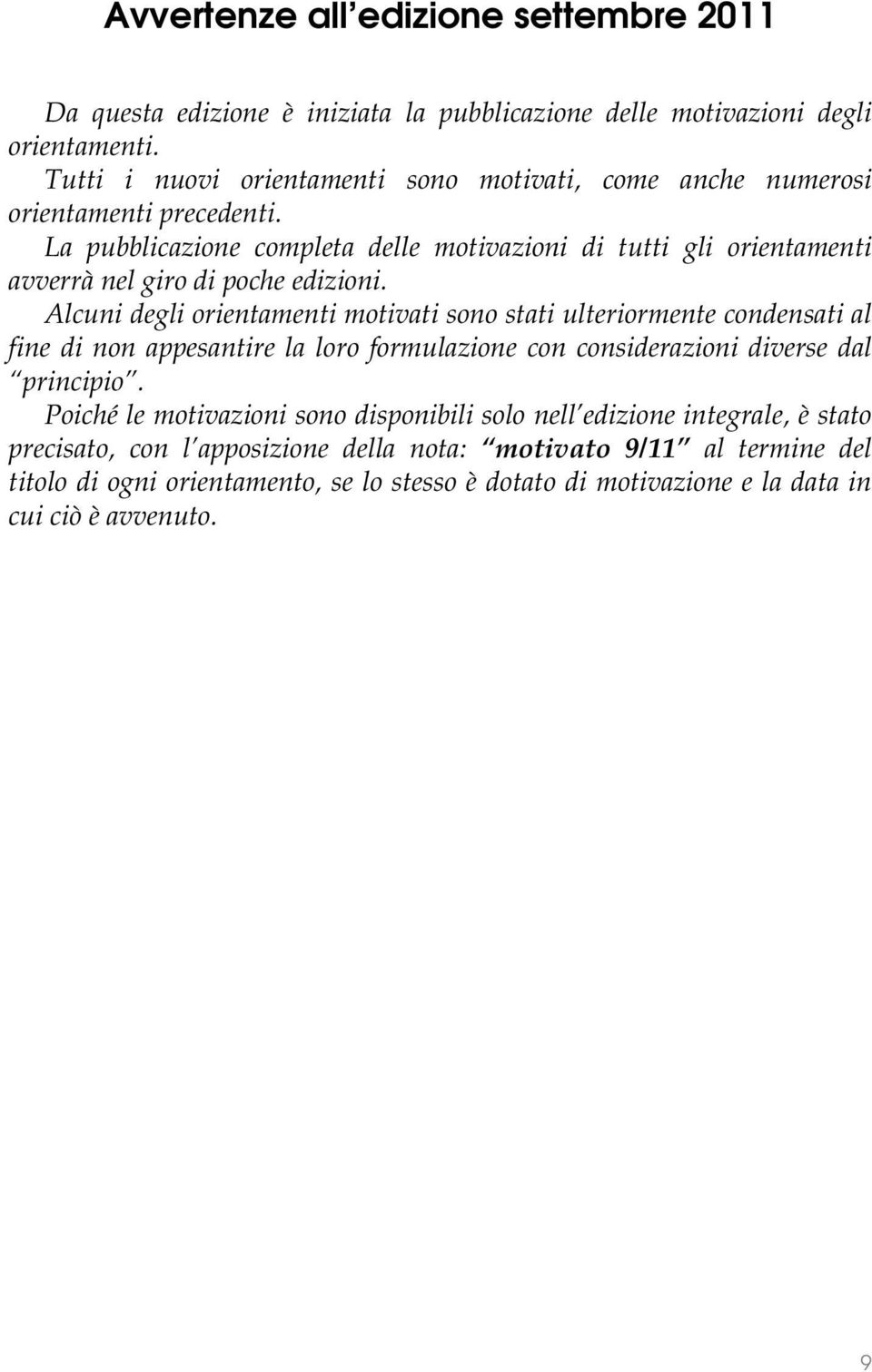 La pubblicazione completa delle motivazioni di tutti gli orientamenti avverrà nel giro di poche edizioni.