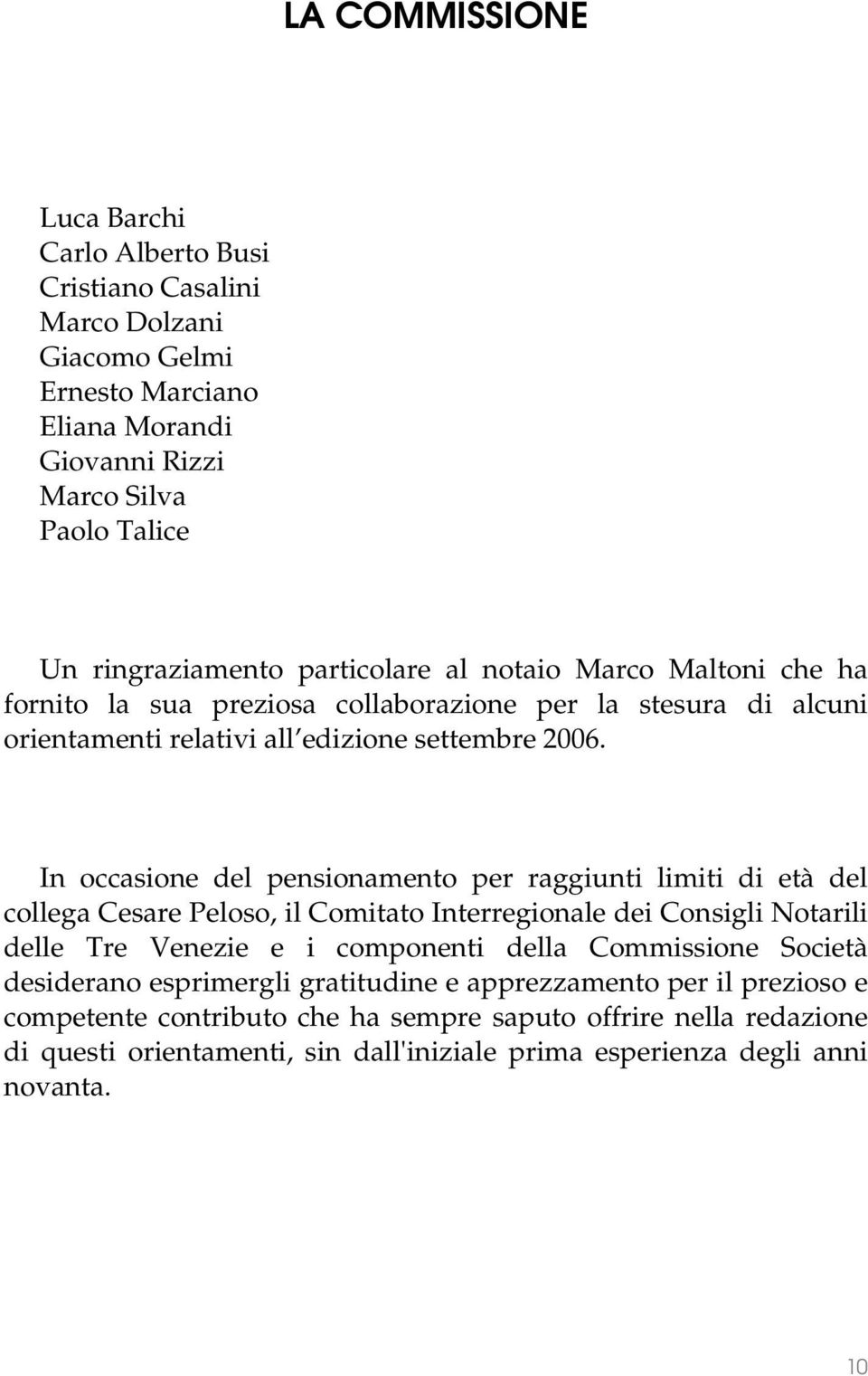 In occasione del pensionamento per raggiunti limiti di età del collega Cesare Peloso, il Comitato Interregionale dei Consigli Notarili delle Tre Venezie e i componenti della Commissione