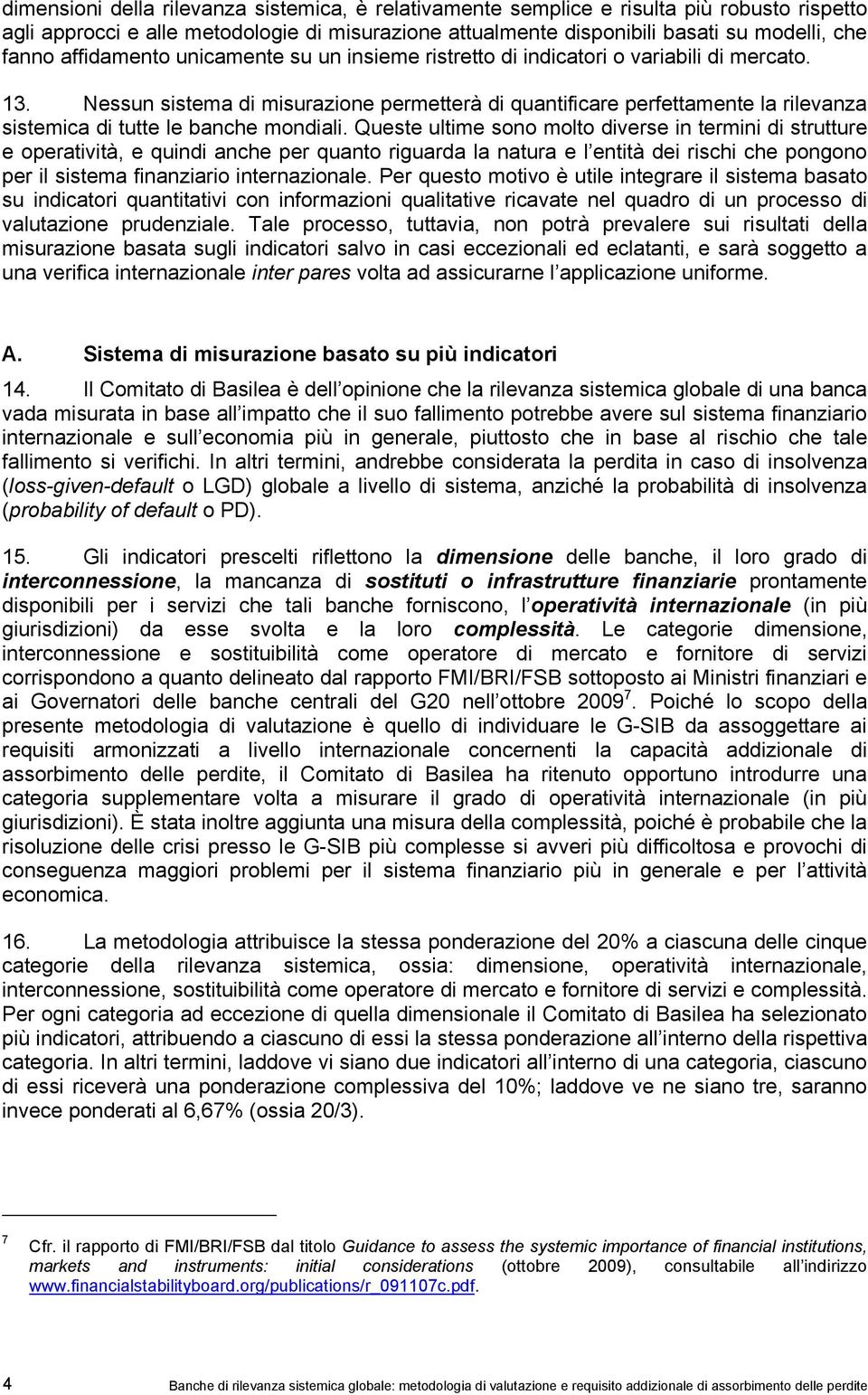 Nessun sistema di misurazione permetterà di quantificare perfettamente la rilevanza sistemica di tutte le banche mondiali.