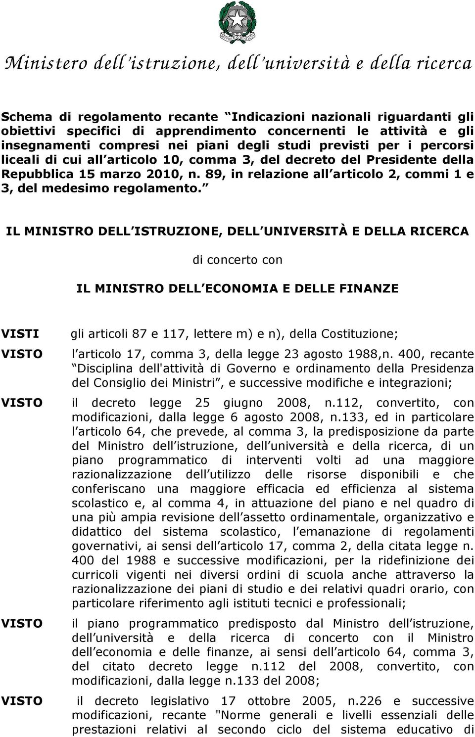 IL MINISTRO DELL ISTRUZIONE, DELL UNIVERSITÀ E DELLA RICERCA di concerto con IL MINISTRO DELL ECONOMIA E DELLE FINANZE VISTI VISTO VISTO VISTO VISTO gli articoli 87 e 117, lettere m) e n), della