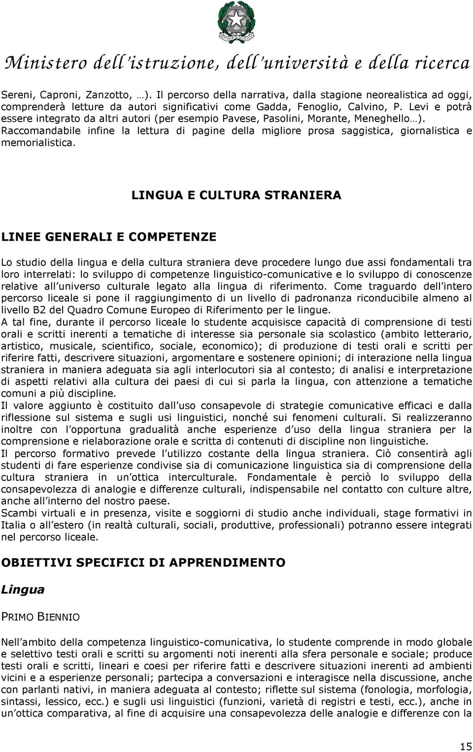 Raccomandabile infine la lettura di pagine della migliore prosa saggistica, giornalistica e memorialistica.