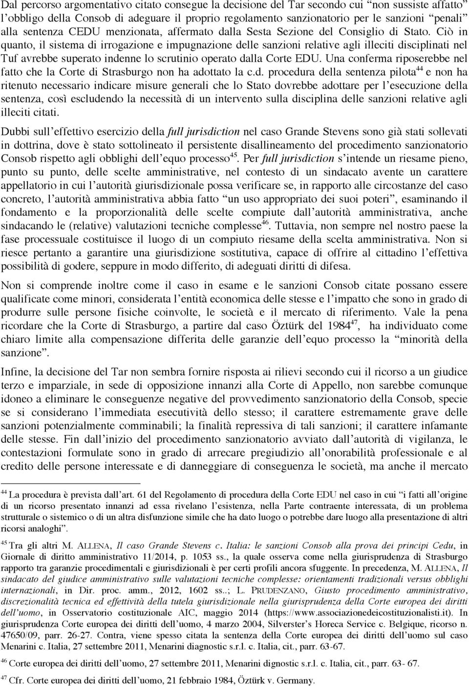 Ciò in quanto, il sistema di irrogazione e impugnazione delle sanzioni relative agli illeciti disciplinati nel Tuf avrebbe superato indenne lo scrutinio operato dalla Corte EDU.