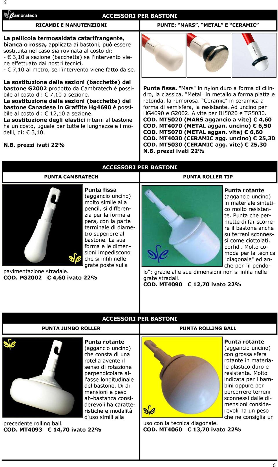 La sostituzione delle sezioni (bacchette) del bastone G2002 prodotto da Cambratech è possibile al costo di: 7,10 a sezione.