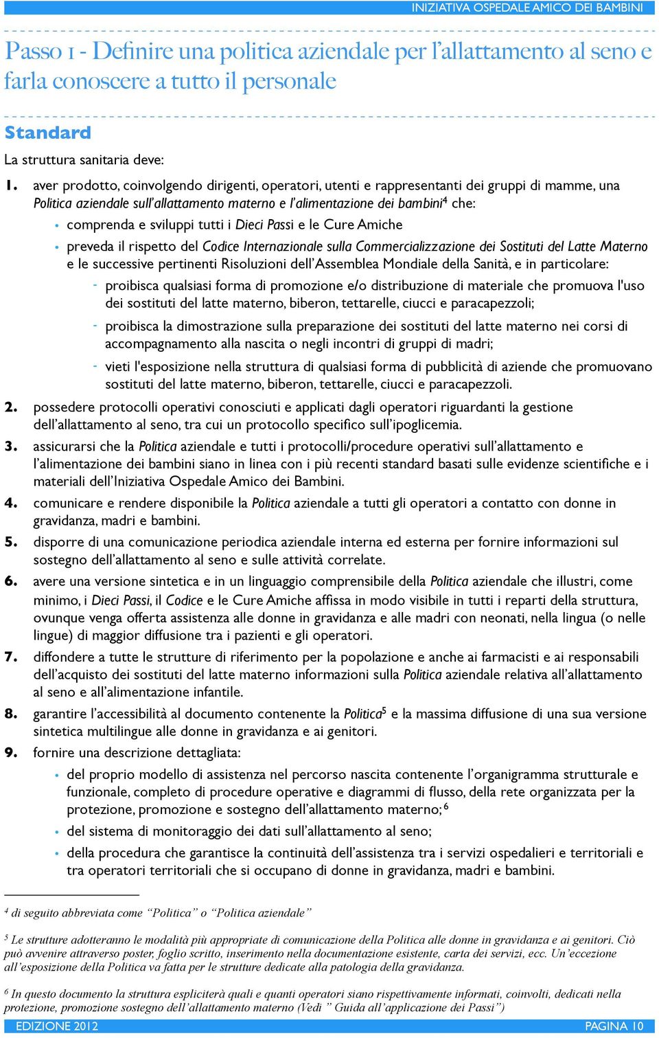 sviluppi tutti i Dieci Passi e le Cure Amiche preveda il rispetto del Codice Internazionale sulla Commercializzazione dei Sostituti del Latte Materno e le successive pertinenti Risoluzioni dell