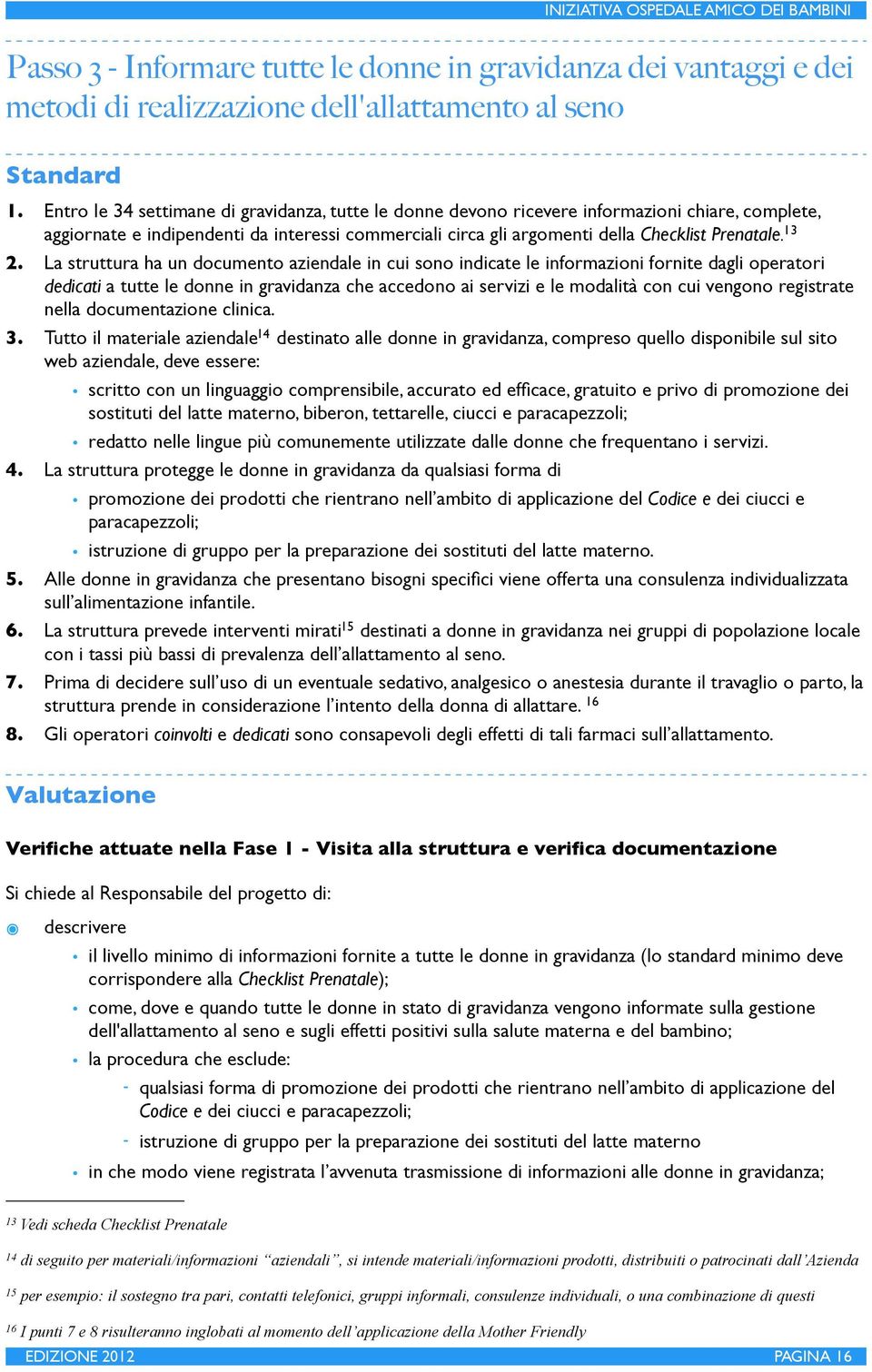 13 2. La struttura ha un documento aziendale in cui sono indicate le informazioni fornite dagli operatori dedicati a tutte le donne in gravidanza che accedono ai servizi e le modalità con cui vengono