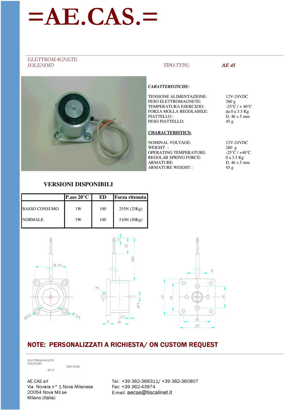 46 x 5 mm PESO PIATTELLO: 45 g NOMINAL VOLTAGE: WEIGHT : OPERATING TEMPERATURE: REGOLAR SPRING FORCE: ARMATURE: