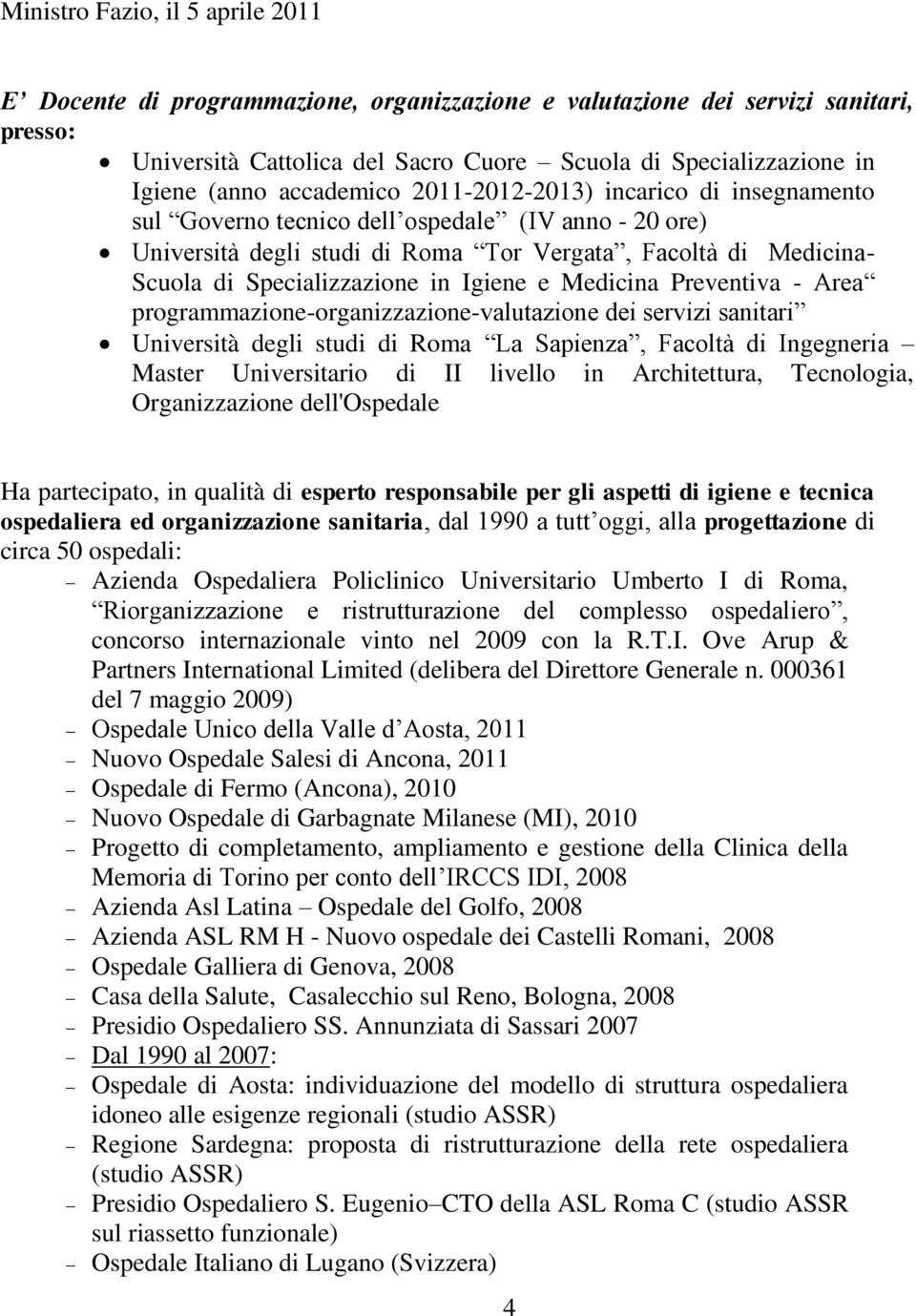 Specializzazione in Igiene e Medicina Preventiva - Area programmazione-organizzazione-valutazione dei servizi sanitari Università degli studi di Roma La Sapienza, Facoltà di Ingegneria Master