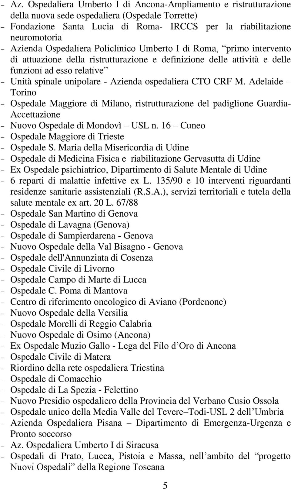 ospedaliera CTO CRF M. Adelaide Torino Ospedale Maggiore di Milano, ristrutturazione del padiglione Guardia- Accettazione Nuovo Ospedale di Mondovì USL n.