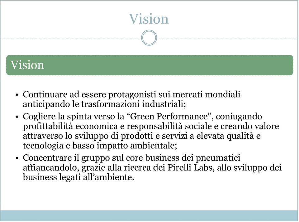 lo sviluppo di prodotti e servizi a elevata qualità e tecnologia e basso impatto ambientale; Concentrare il gruppo sul core