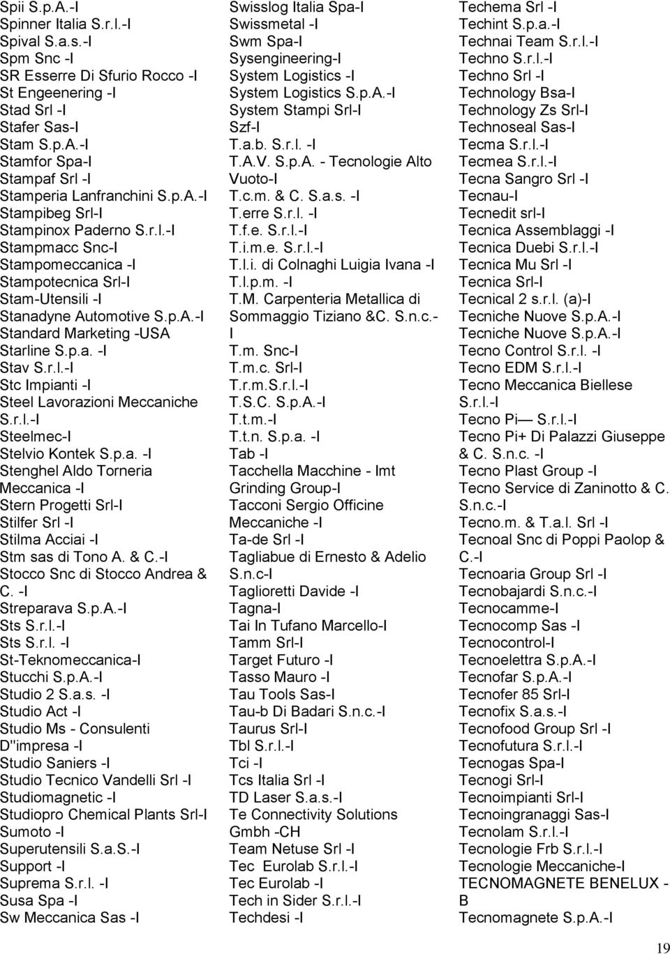 r.l.- Steelmec- Stelvio Kontek S.p.a. - Stenghel Aldo Torneria Meccanica - Stern Progetti Srl- Stilfer Srl - Stilma Acciai - Stm sas di Tono A. & C.- Stocco Snc di Stocco Andrea & C. - Streparava S.p.A.- Sts S.