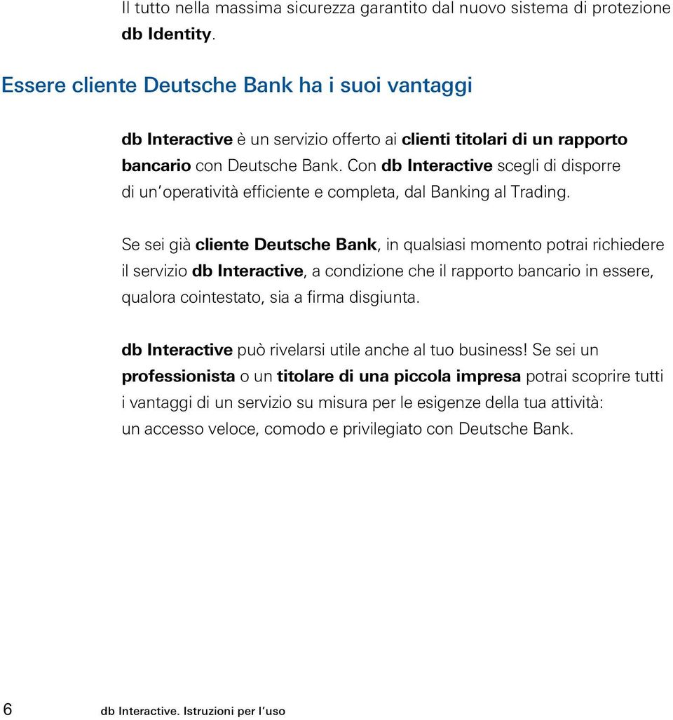 Con db Interactive scegli di disporre di un operatività efficiente e completa, dal Banking al Trading.