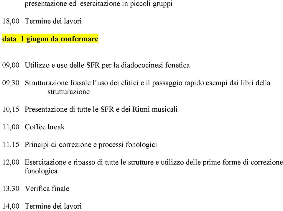 strutturazione 10,15 Presentazione di tutte le SFR e dei Ritmi musicali 11,15 Principi di correzione e processi fonologici