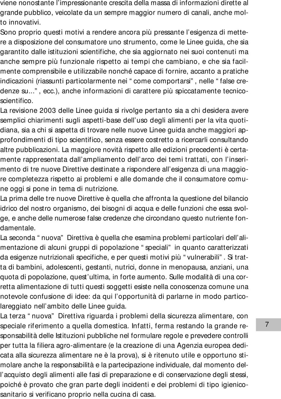 che sia aggiornato nei suoi contenuti ma anche sempre più funzionale rispetto ai tempi che cambiano, e che sia facilmente comprensibile e utilizzabile nonché capace di fornire, accanto a pratiche