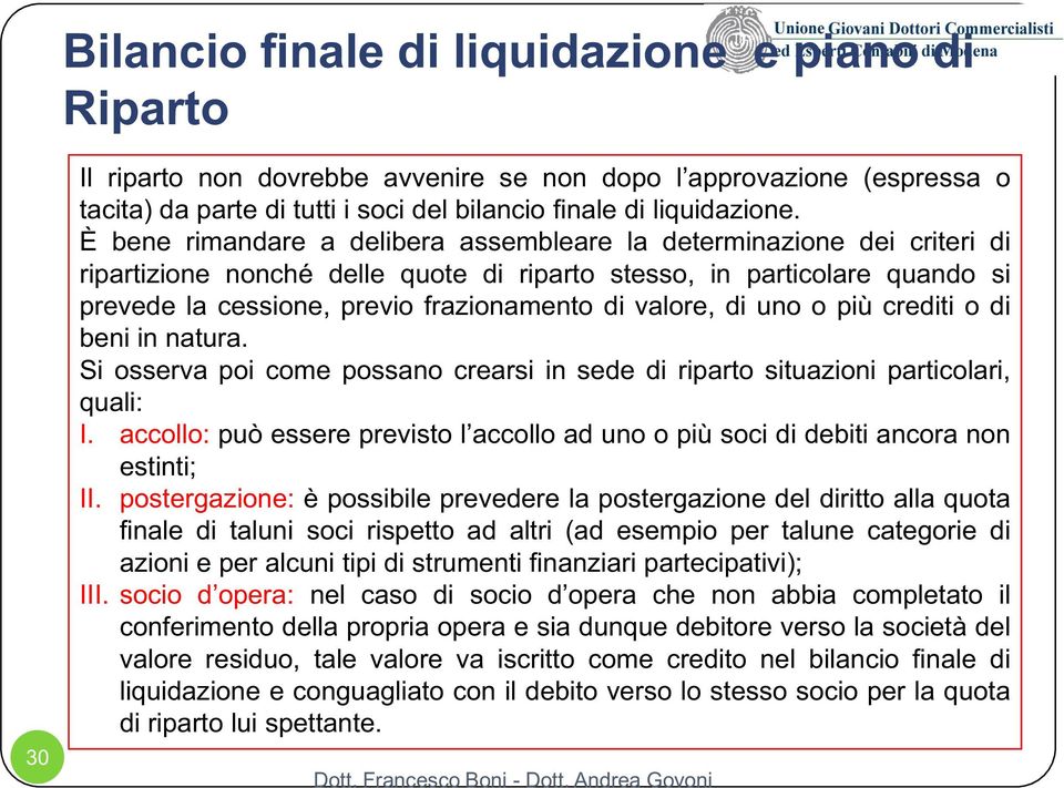 valore, di uno o più crediti o di beni in natura. Si osserva poi come possano crearsi in sede di riparto situazioni particolari, quali: I.