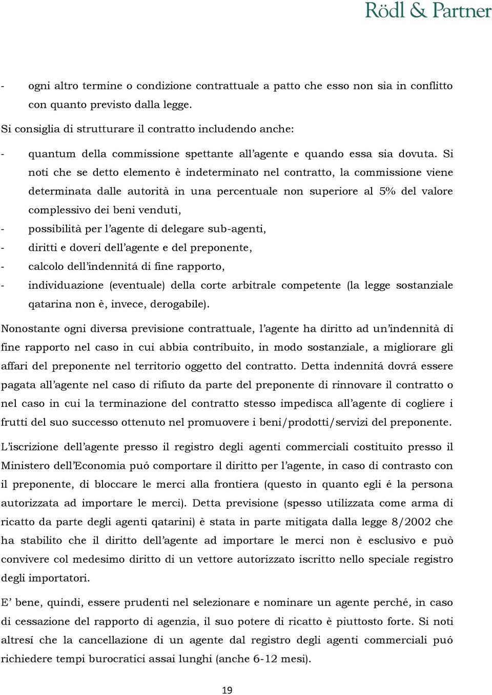 Si noti che se detto elemento è indeterminato nel contratto, la commissione viene determinata dalle autorità in una percentuale non superiore al 5% del valore complessivo dei beni venduti, -