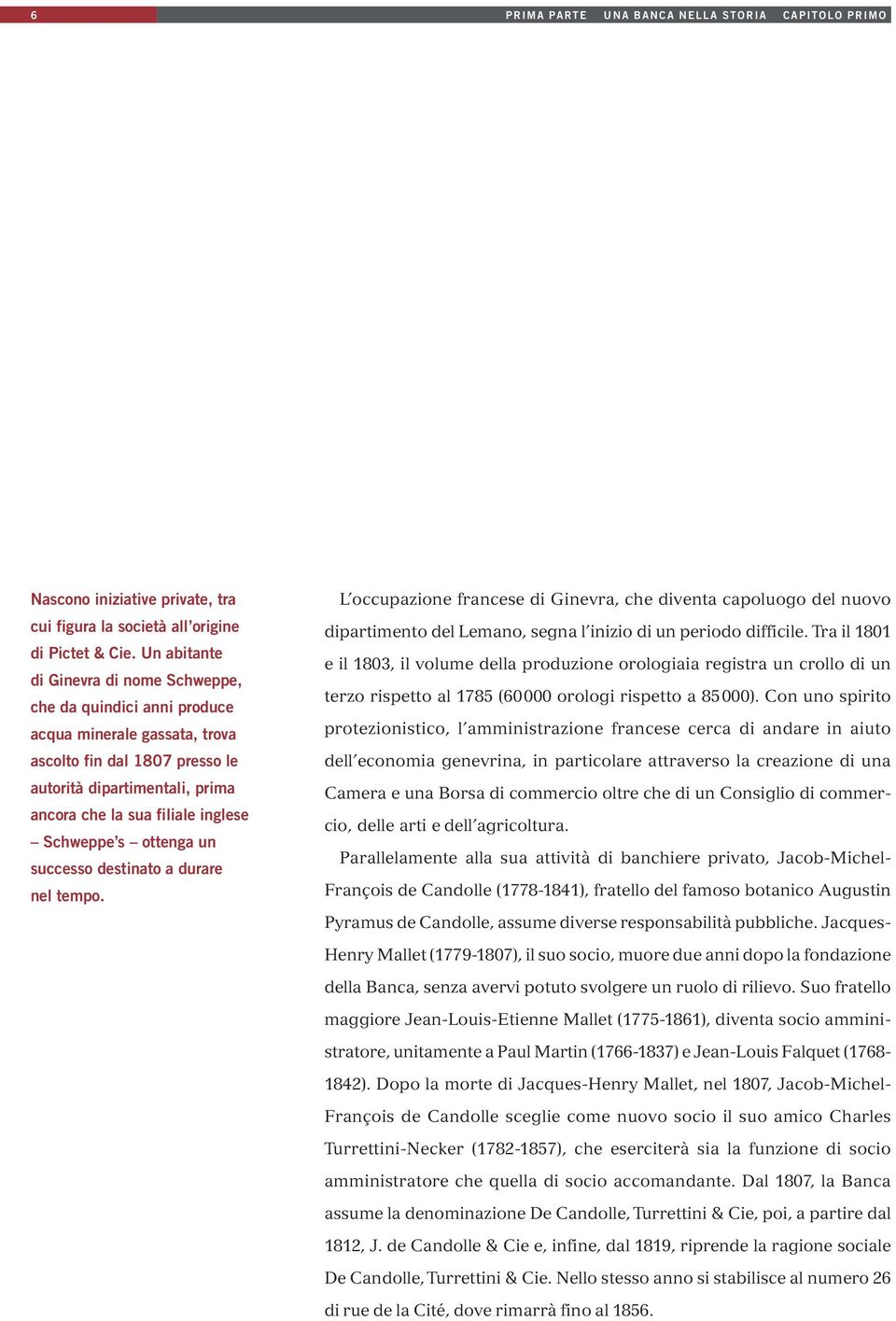 Schweppe s ottenga un successo destinato a durare nel tempo. L occupazione francese di Ginevra, che diventa capoluogo del nuovo dipartimento del Lemano, segna l inizio di un periodo difficile.