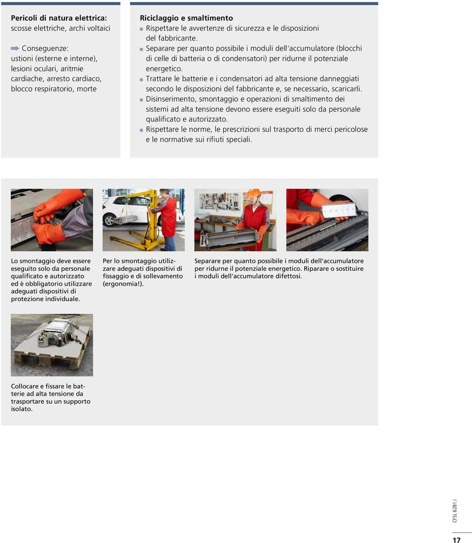 Separare per quanto possibile i moduli dell'accumulatore (blocchi di celle di batteria o di condensatori) per ridurne il potenziale energetico.