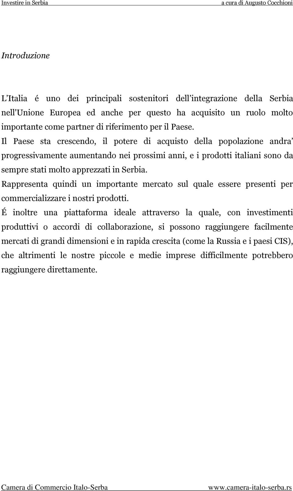 Rappresenta quindi un importante mercato sul quale essere presenti per commercializzare i nostri prodotti.