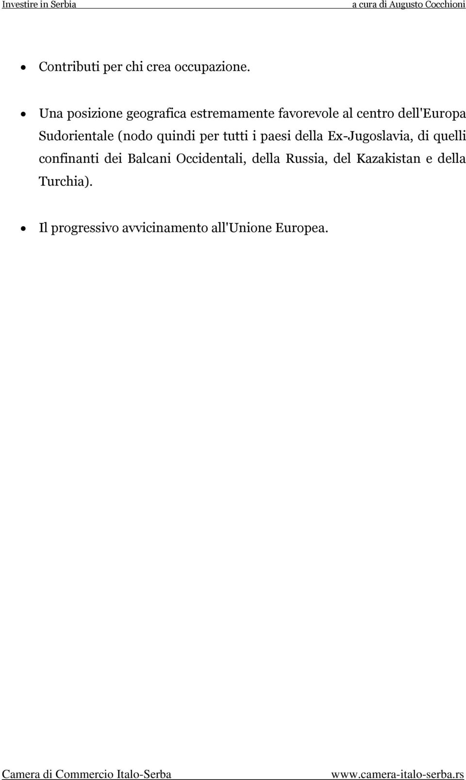 Sudorientale (nodo quindi per tutti i paesi della Ex-Jugoslavia, di quelli