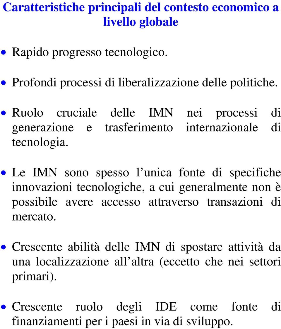 Le IMN sono spesso l unica fonte di specifiche innovazioni tecnologiche, a cui generalmente non è possibile avere accesso attraverso transazioni di