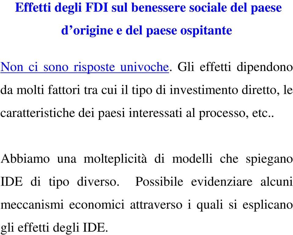 Gli effetti dipendono da molti fattori tra cui il tipo di investimento diretto, le caratteristiche dei