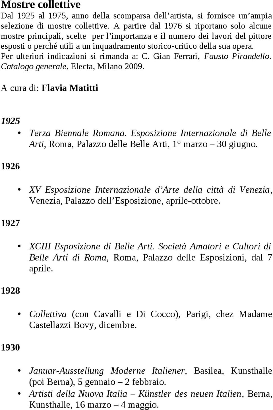 Per ulteriori indicazioni si rimanda a: C. Gian Ferrari, Fausto Pirandello. Catalogo generale, Electa, Milano 2009. A cura di: Flavia Matitti 1925 Terza Biennale Romana.