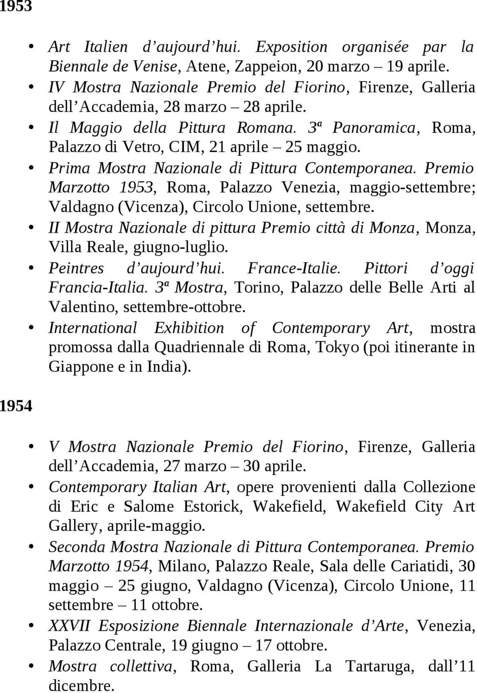 Prima Mostra Nazionale di Pittura Contemporanea. Premio Marzotto 1953, Roma, Palazzo Venezia, maggio-settembre; Valdagno (Vicenza), Circolo Unione, settembre.