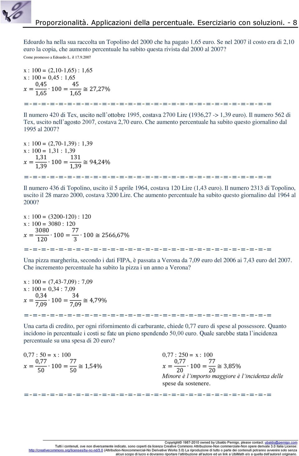 2007 x : 100 = (2,10-1,65) : 1,65 x : 100 = 0,45 : 1,65 Il numero 420 di Tex, uscito nell ottobre 1995, costava 2700 Lire (1936,27 -> 1,39 euro).