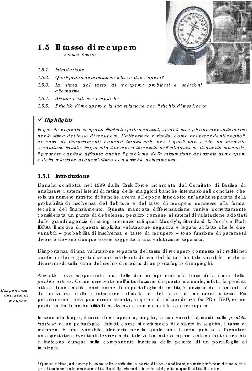 5. Il rischio di recupero e la sua relazione con il rischio di insolvenza Highlights In questo capitolo vengono illustrati i fattori causali, i problemi e gli approcci alternativi per la stima del