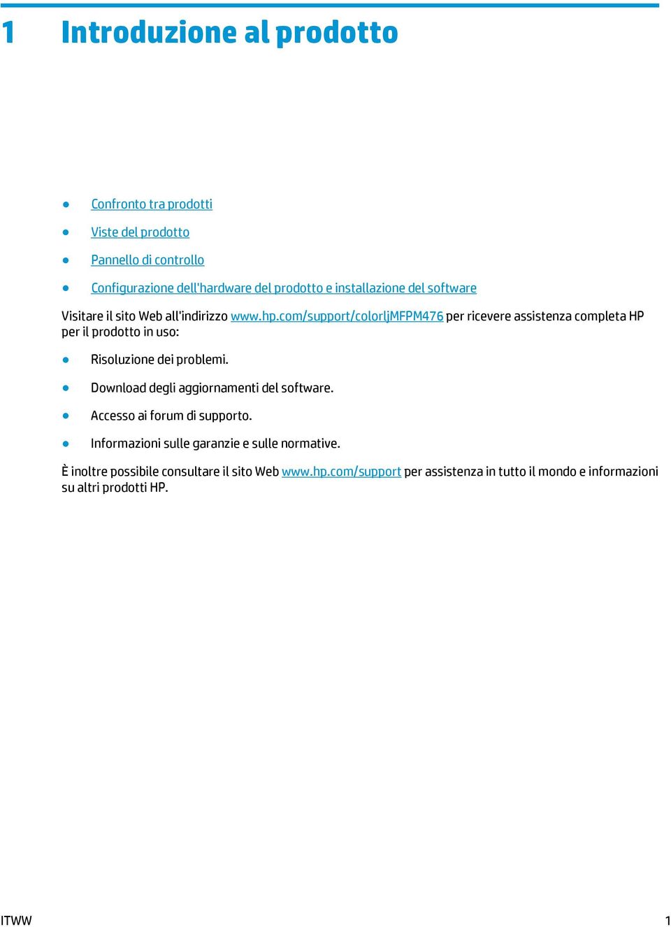 com/support/colorljmfpm476 per ricevere assistenza completa HP per il prodotto in uso: Risoluzione dei problemi.