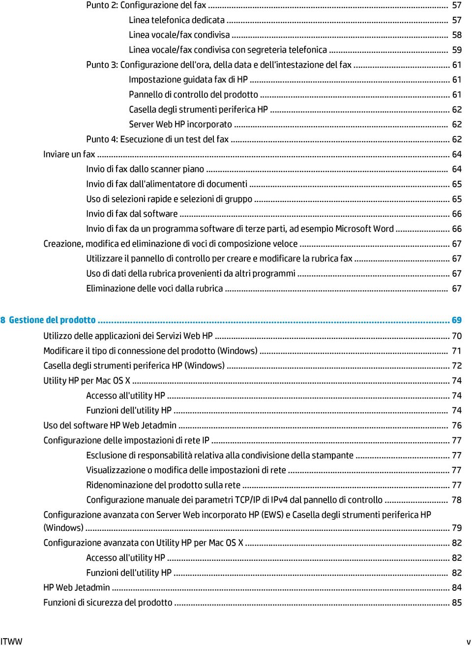 .. 62 Server Web HP incorporato... 62 Punto 4: Esecuzione di un test del fax... 62 Inviare un fax... 64 Invio di fax dallo scanner piano... 64 Invio di fax dall'alimentatore di documenti.