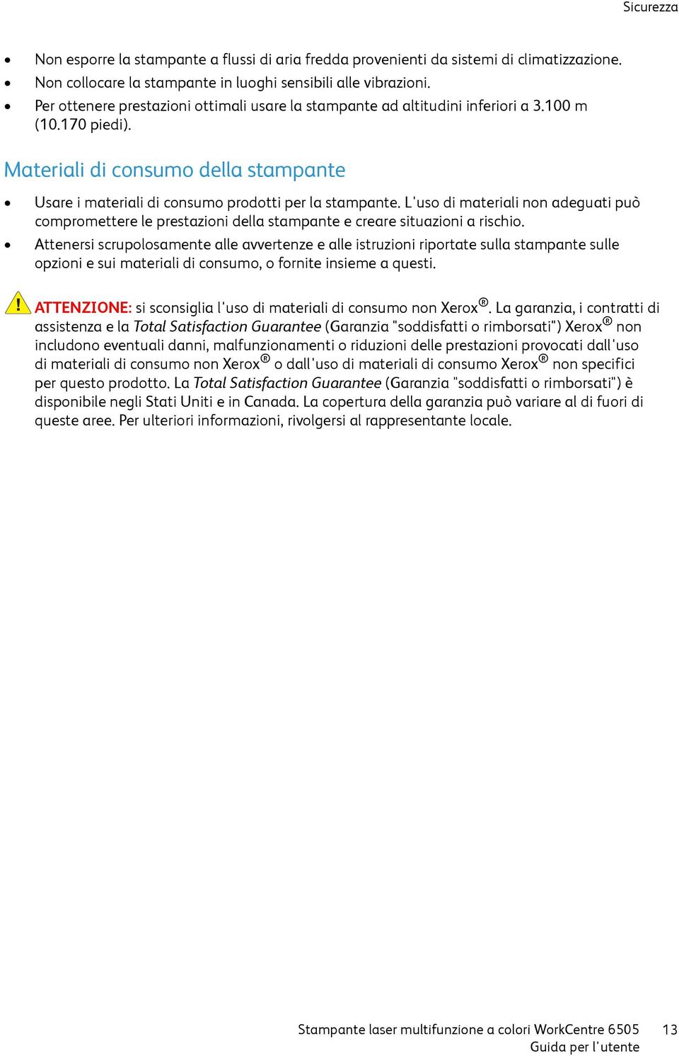 L'uso di materiali non adeguati può compromettere le prestazioni della stampante e creare situazioni a rischio.