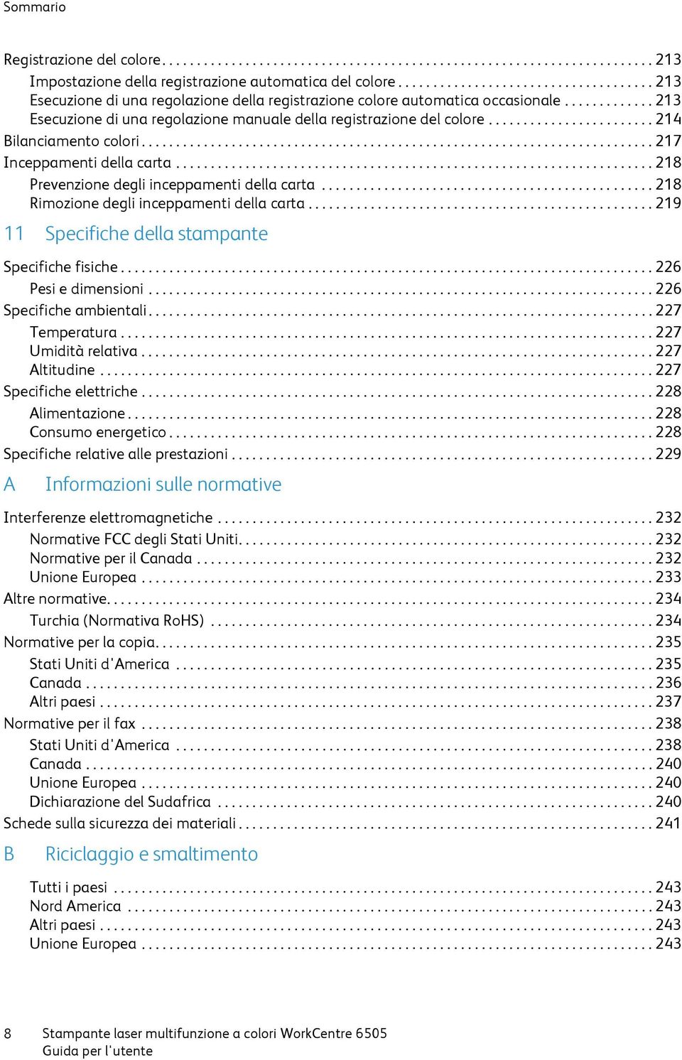 ....................... 214 Bilanciamento colori.......................................................................... 217 Inceppamenti della carta..................................................................... 218 Prevenzione degli inceppamenti della carta.
