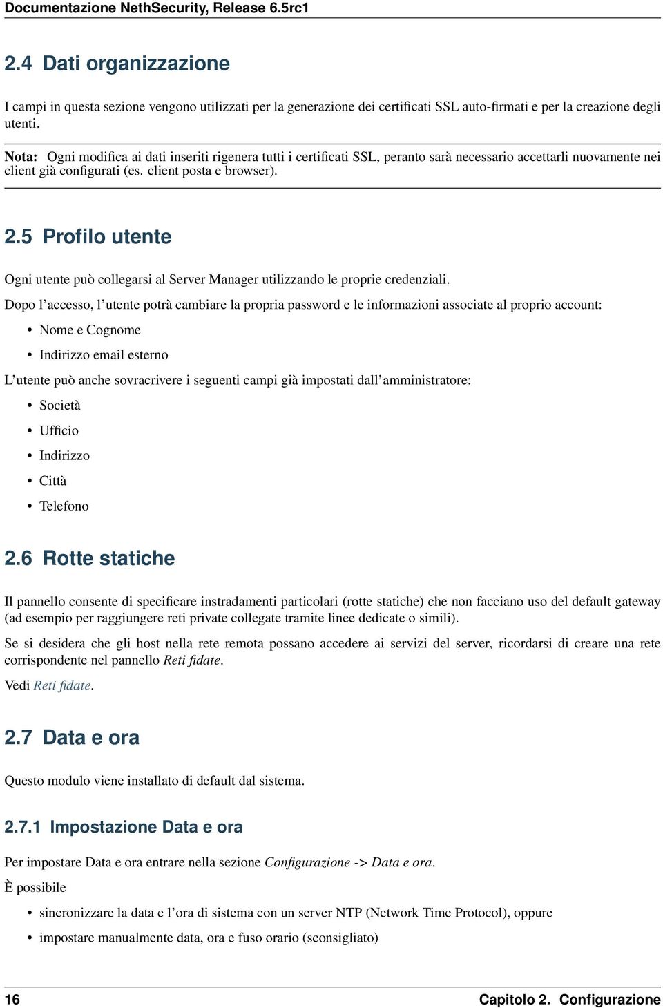 5 Profilo utente Ogni utente può collegarsi al Server Manager utilizzando le proprie credenziali.