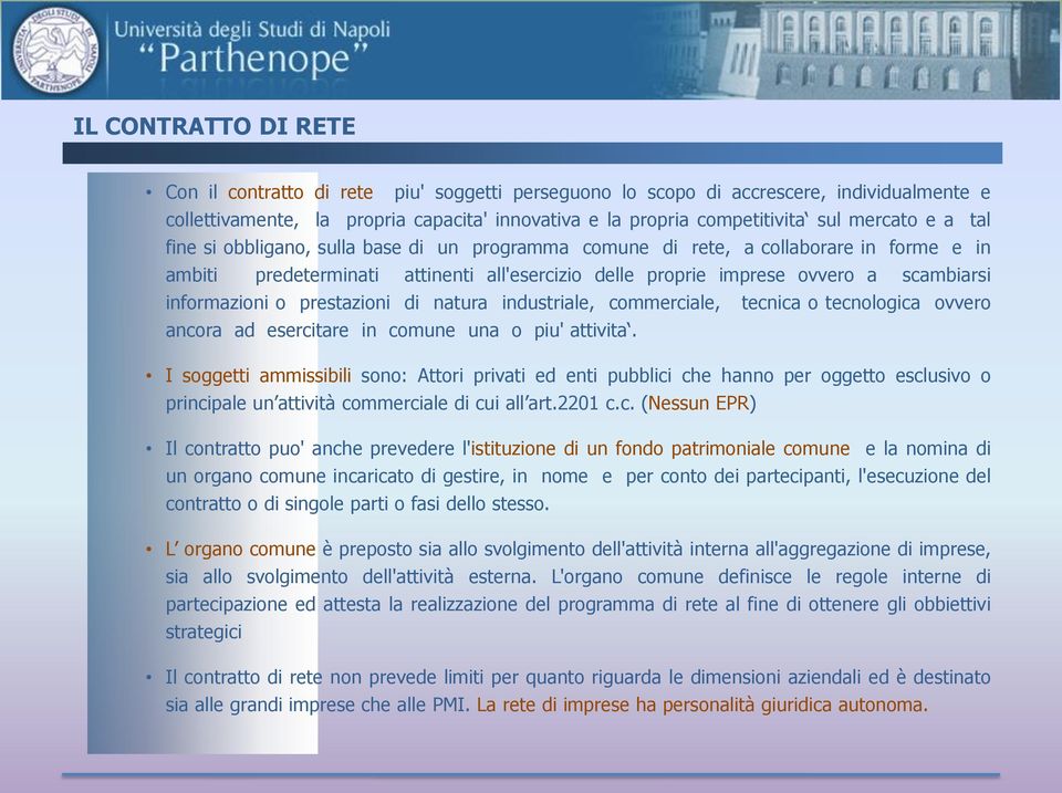 informazioni o prestazioni di natura industriale, commerciale, tecnica o tecnologica ovvero ancora ad esercitare in comune una o piu' attivita.