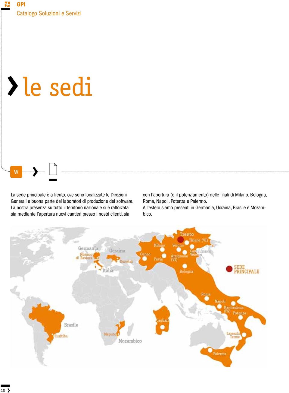 La nostra presenza su tutto il territorio nazionale si è rafforzata sia mediante l apertura nuovi cantieri