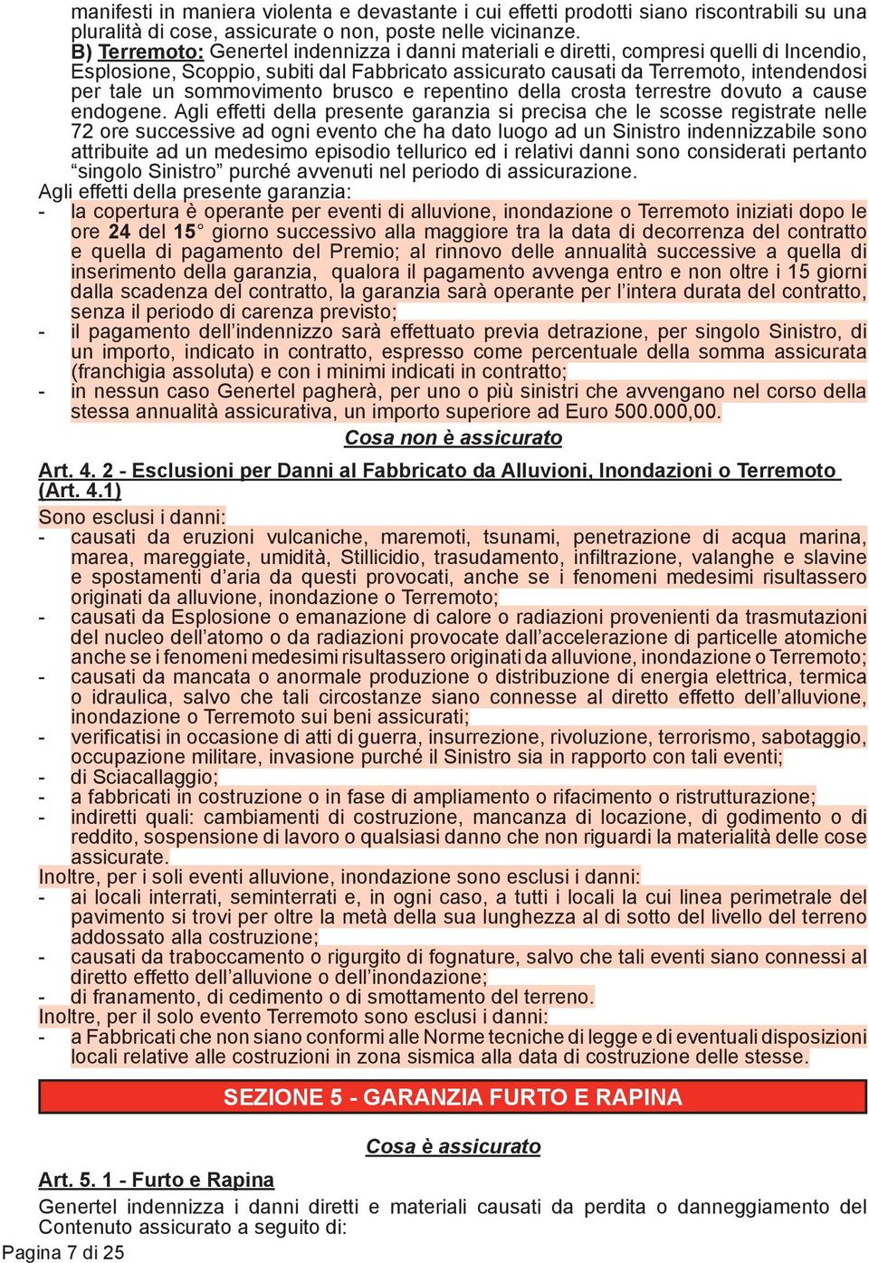 sommovimento brusco e repentino della crosta terrestre dovuto a cause endogene.