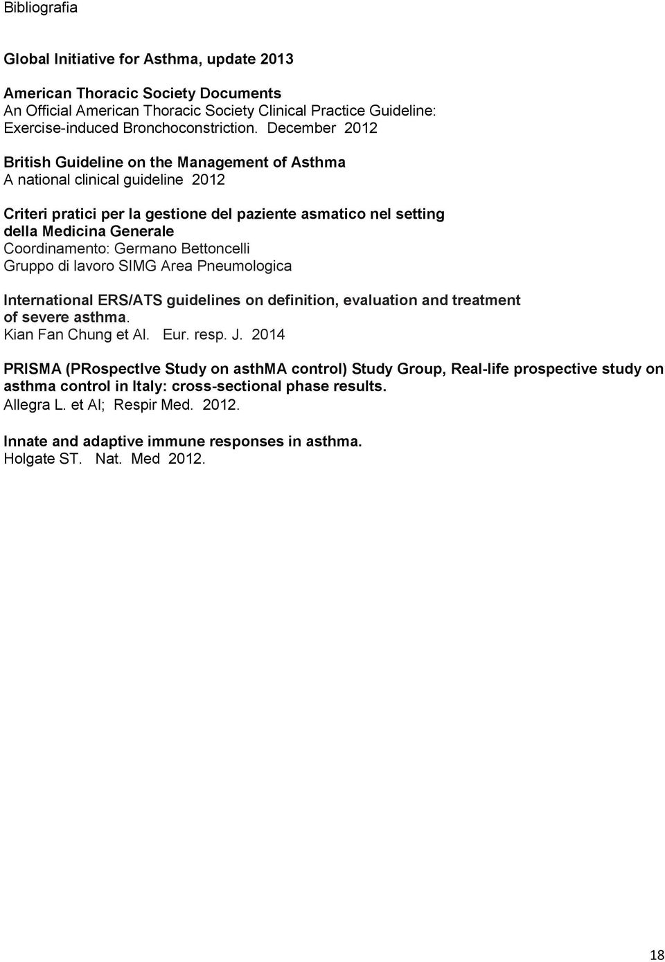 Germano Bettoncelli Gruppo di lavoro SIMG Area Pneumologica International ERS/ATS guidelines on definition, evaluation and treatment of severe asthma. Kian Fan Chung et Al. Eur. resp. J.