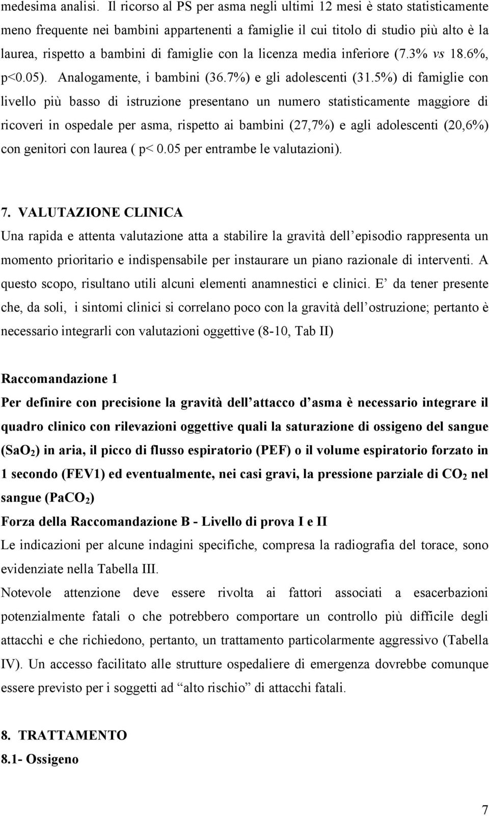 con la licenza media inferiore (7.3% vs 18.6%, p<0.05). Analogamente, i bambini (36.7%) e gli adolescenti (31.