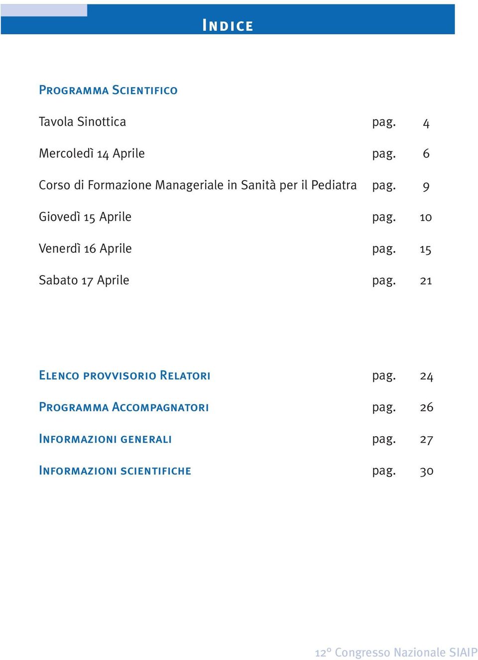 10 Venerdì 16 Aprile pag. 15 Sabato 17 Aprile pag. 21 Elenco provvisorio Relatori pag.