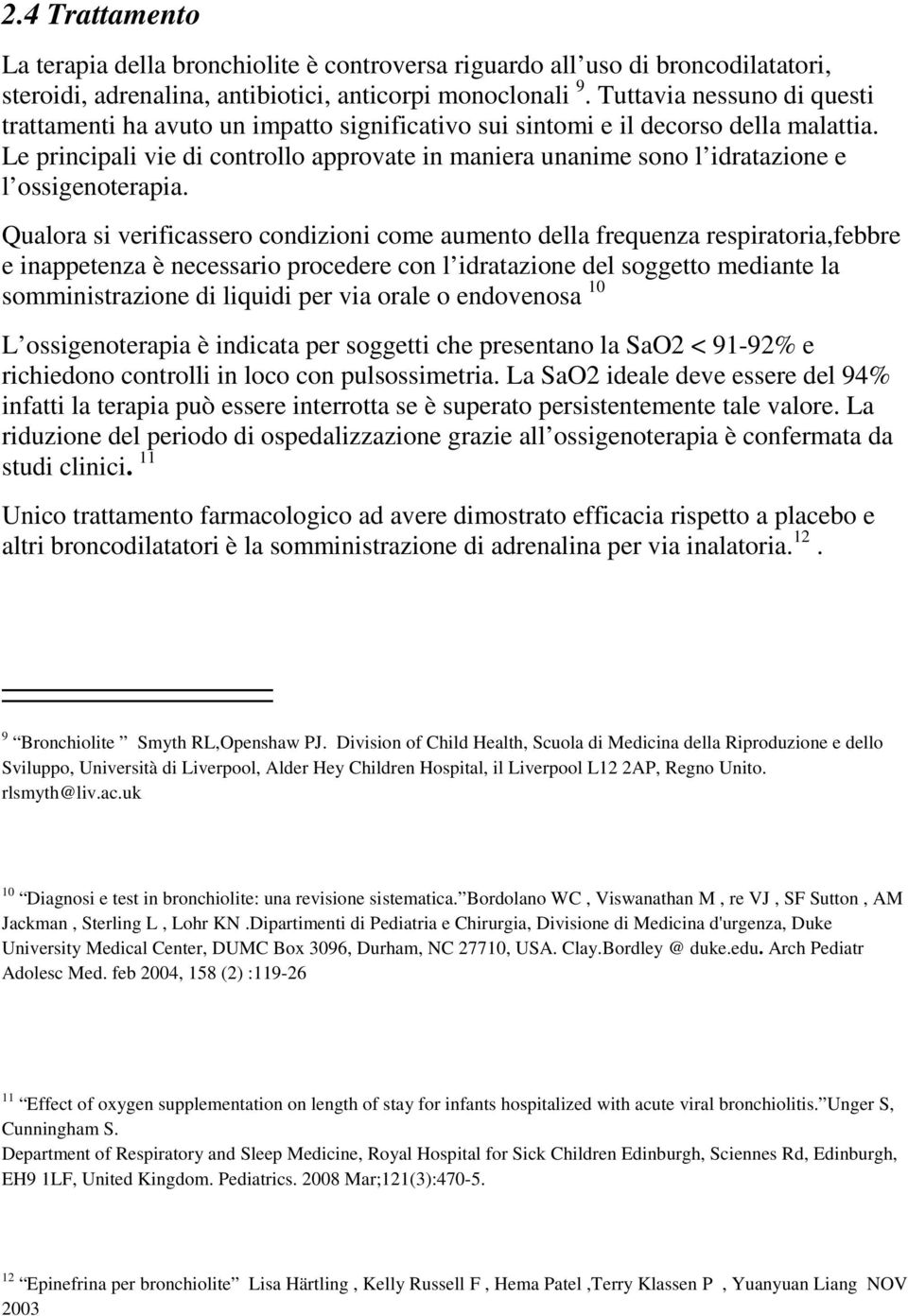 Le principali vie di controllo approvate in maniera unanime sono l idratazione e l ossigenoterapia.