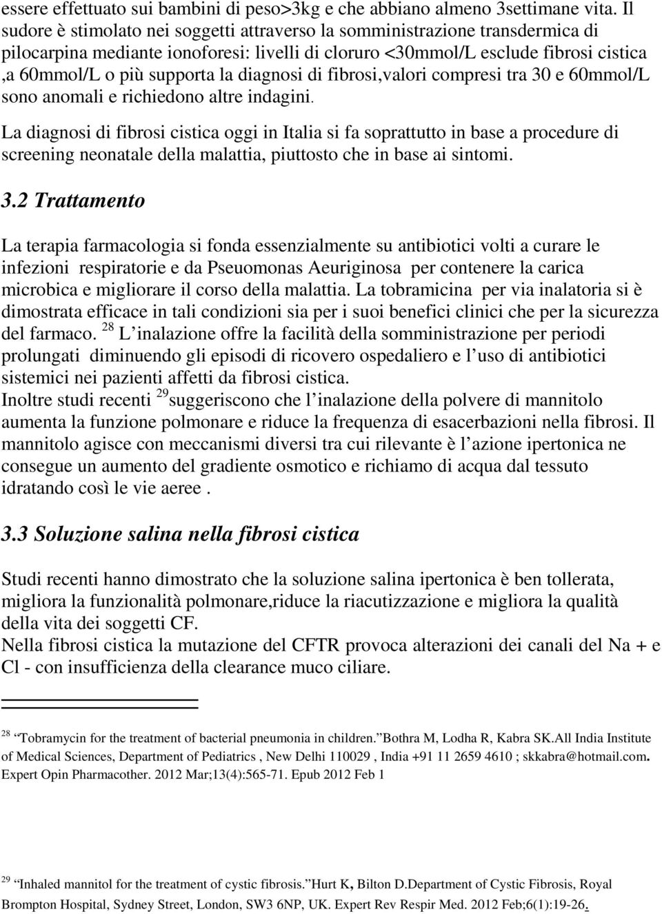 diagnosi di fibrosi,valori compresi tra 30 e 60mmol/L sono anomali e richiedono altre indagini.