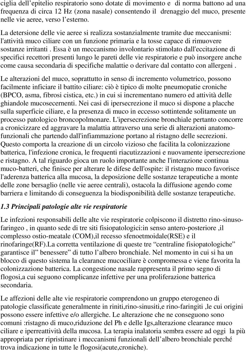 Essa è un meccanismo involontario stimolato dall'eccitazione di specifici recettori presenti lungo le pareti delle vie respiratorie e può insorgere anche come causa secondaria di specifiche malattie