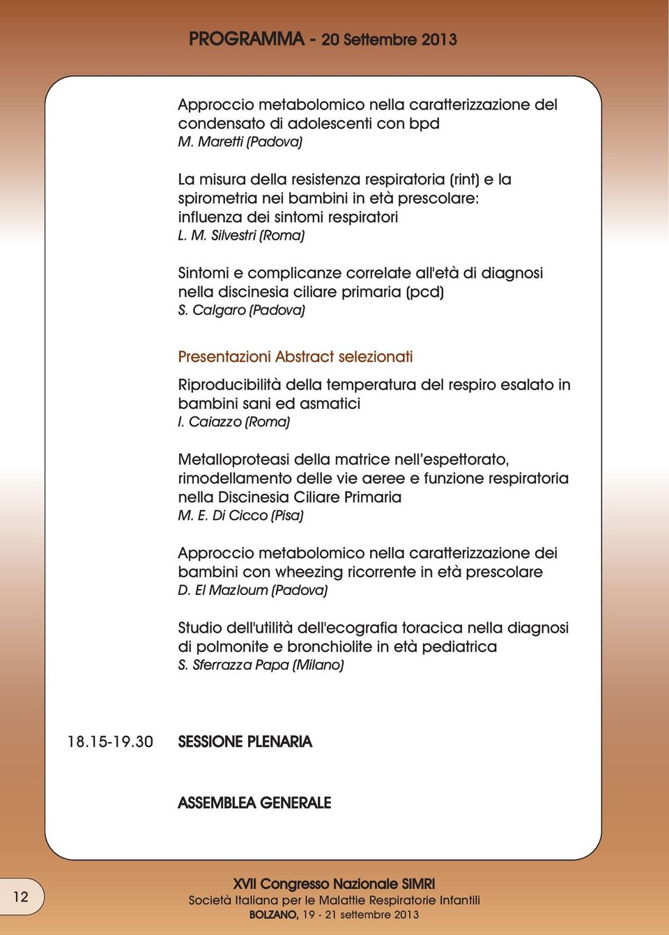 Silvestri (Roma) Sintomi e complicanze correlate all'età di diagnosi nella discinesia ciliare primaria (pcd) S.