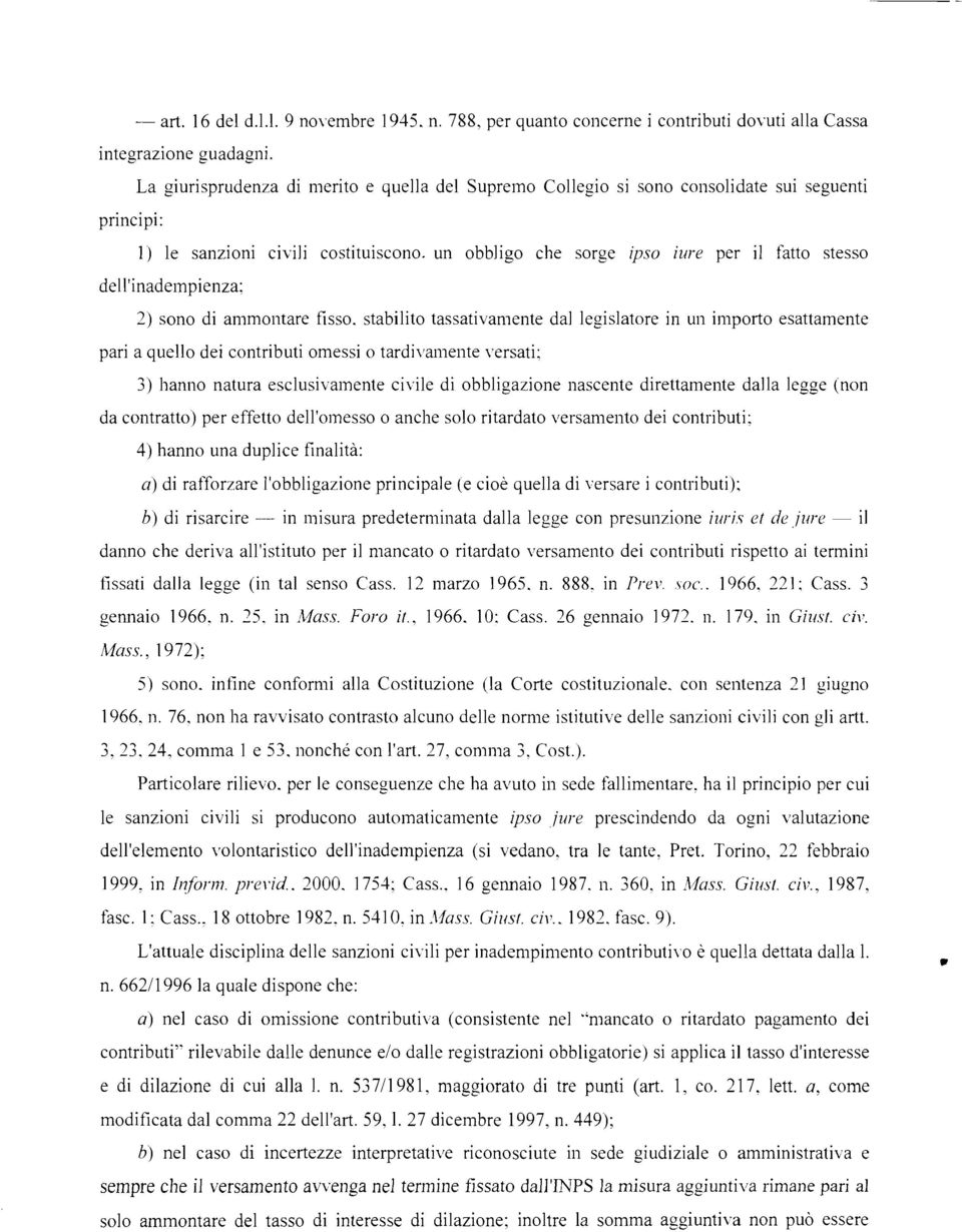 un obbligo che sorge ipso iure per il fatto stesso dell'inadempienza; 2) sono di ammontare fisso.