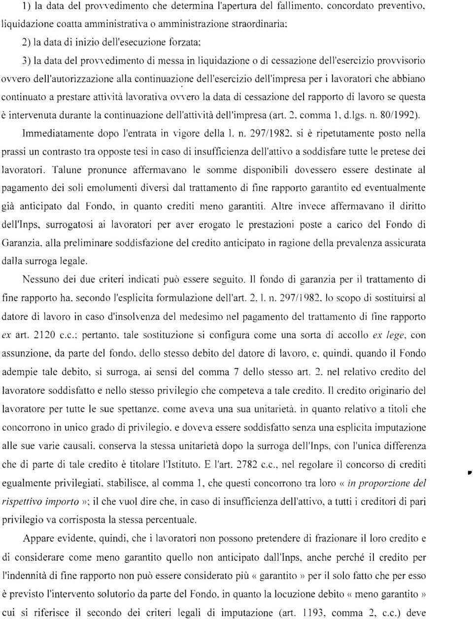 cessazione dell'esercizio provvisorio ovvero dell'autorizzazione alla continuazione dell'esercizio dell'impresa per i lavoratori che abbiano continuato a prestare attività lavorativa ovvero la data